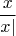 $$\frac{x}{x|}$$
