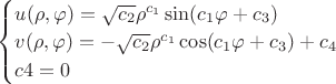 $\begin{cases}
u(\rho,\varphi)=\sqrt{c_2}\rho^{c_1}\sin(c_1 \varphi+c_3) \\
v(\rho,\varphi)=-\sqrt{c_2}\rho^{c_1}\cos(c_1 \varphi+c_3)+c_4 \\
c4=0 \\
\end{cases}$