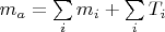 $m_a=\sum\limits_{i}m_i+\sum\limits_{i}T_i$