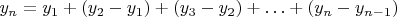 $y_n=y_1+(y_2-y_1)+(y_3-y_2)+\ldots+(y_n-y_{n-1})$