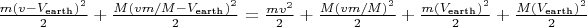 $\tfrac{m(v-V_\text{earth})^2}{2} + \tfrac{M(vm/M - V_\text{earth})^2}{2} = \tfrac{mv^2}{2} + \tfrac{M(vm/M)^2}{2} + \tfrac{m(V_\text{earth})^2}{2} + \tfrac{M(V_\text{earth})^2}{2}