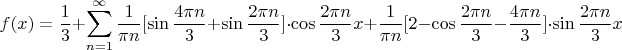 $$f(x)=\frac13 +\sum_{n=1}^{\infty} \frac{1}{\pi n}[\sin{\frac{4\pi n}{3}}+\sin \frac{2\pi n}{3}}]\cdot \cos{\frac{2\pi n}{3}x}+\frac{1}{\pi n}[2-\cos{\frac{2\pi n}{3}}-{\frac{4\pi n}{3}}]\cdot  \sin \frac{2\pi n}{3}x}$$