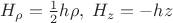 $H_{\rho}=\frac 1 2 h\rho, \; H_z=-hz$
