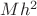 $Mh^2$