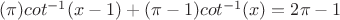$(\pi )cot^{-1}(x-1)+(\pi-1) cot^{-1}(x) = 2\pi-1$