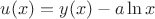 $u(x) = y(x) - a  \ln{x}$