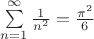 $\sum\limits_{n=1}^{\infty}\frac 1 {n^2} = \frac {\pi^2} 6$