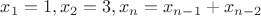 $x_1=1,x_2=3,x_n=x_{n-1}+x_{n-2}$