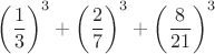 $\left(\dfrac{1}{3}\right)^3+\left(\dfrac{2}{7}\right)^3+\left(\dfrac{8}{21}\right)^3$