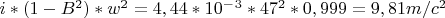 $i*(1-B^2)*w^2=4,44*10^-^3 *47^2*0,999=9,81m/c^2$