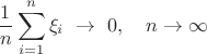 $$\frac{1}{n}\sum\limits_{i=1}^{n}\xi_{i} \\\ \to \\\ 0 , \ \ \ n \to \infty$$