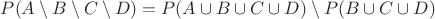 $P(A \setminus B \setminus C \setminus D) = P(A \cup B \cup C \cup D) \setminus P(B \cup C \cup D)$