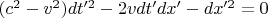 $(c^2-v^2)dt'^2-2vdt'dx'-dx'^2=0$