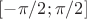 $[-\pi/2; \pi/2 ]$