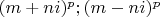 $(m+ni)^p; (m-ni)^p$