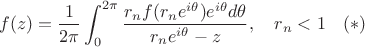 $$f(z)=\frac{1}{2\pi}\int_0^{2\pi}\frac{r_n f(r_ne^{i\theta})e^{i\theta}d\theta}{r_ne^{i\theta}-z},\quad r_n<1\quad (*)$$