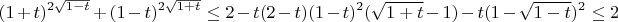 $$(1+t)^{2\sqrt{1-t}}+(1-t)^{2\sqrt{1+t}} \le 2- t  (2-t)(1-t)^2(\sqrt{1+t}-1)-t(1-\sqrt{1-t})^2 \le 2$$