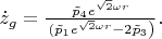 $ \dot{z}_g=\frac{\tilde{p}_{4}e^{\sqrt{2}\omega
r}}\left(\tilde{p}_{1}e^{\sqrt{2}\omega r}-2\tilde{p}_{3}\right)}. $