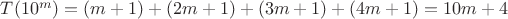 $T(10^m)=(m+1)+(2m+1)+(3m+1)+(4m+1)=10m+4$
