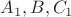 $A_1, B, C_1$ $A_1, B, C_1$