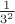 $\frac{1}{3^2}$