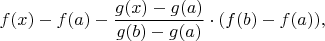 $f(x)-f(a)-\dfrac{g(x)-g(a)}{g(b)-g(a)}\cdot(f(b)-f(a)),$