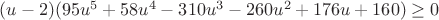 $(u-2)(95u^5+58u^4-310u^3-260u^2+176u+160)\geq0$