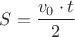 $S=\dfrac{v_0\cdot t}{2}$