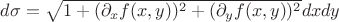 $d\sigma = \sqrt {1+(\partial_x f(x, y))^2 + (\partial_y f(x, y))^2} dxdy$