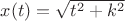 $x(t)=\sqrt{t^2+k^2}$