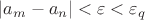 $|a_{m}-a_{n}|<\varepsilon<\varepsilon_q$