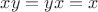 $xy=yx=x$