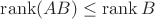 $\operatorname{rank}(AB)\le \operatorname{rank} B$