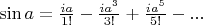 $\sin a=\frac{ia}{1!}-\frac{ia^3}{3!}+\frac{ia^5}{5!}-...$
