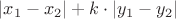 $|x_1 - x_2| + k \cdot |y_1 - y_2|$ $|x_1 - x_2| + k \cdot |y_1 - y_2|$
