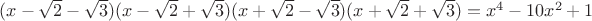 $(x-\sqrt 2 -\sqrt 3 )(x-\sqrt 2 +\sqrt 3)(x+\sqrt 2 -\sqrt 3)(x+\sqrt 2 +\sqrt 3 )=x^4-10x^2+1$