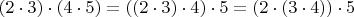 $(2 \cdot 3) \cdot (4 \cdot 5) = ((2 \cdot 3) \cdot 4) \cdot 5 = (2 \cdot (3 \cdot 4)) \cdot 5 $