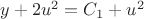 $y+2u^2=C_1+u^2$