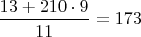 $\dfrac{13+210\cdot9}{11} = 173$