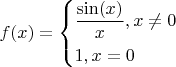 $ f(x) = \left\{\!\begin{aligned} &  \frac{\sin(x)}{x}, x \neq 0  \\ &  1, x= 0  \end{aligned}\right.$