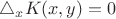 $\triangle_xK(x,y) = 0$