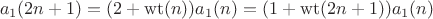 $$a_1(2n+1)=(2+\operatorname{wt}(n))a_1(n)=(1+\operatorname{wt}(2n+1))a_1(n)$$ $$a_1(2n+1)=(2+\operatorname{wt}(n))a_1(n)=(1+\operatorname{wt}(2n+1))a_1(n)$$