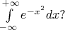 $\int\limits_{-\infty}^{+\infty}e^{-x^2}dx?$