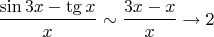 $\dfrac{\sin3x-\tg x}{x}\sim\dfrac{3x-x}{x}\to 2$