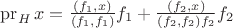 $\operatorname{pr}_Hx = \frac{(f_1,x)}{(f_1, f_1)}f_1 + \frac{(f_2,x)}{(f_2, f_2)f_2}f_2$