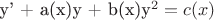 y' + a(x)y + b(x)y^2 = c(x) y' + a(x)y + b(x)y^2 = c(x)