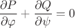 $\dfrac {\partial P}{\partial\varphi}+\dfrac {\partial Q}{\partial\psi}=0$