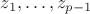 $z_1,\ldots , z_{p-1}$