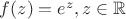 $f(z)=e^z,z\in\mathbb{R}$ $f(z)=e^z,z\in\mathbb{R}$