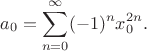 $$a_0 = \sum_{n=0}^\infty (-1)^n x_0^{2n}.$$